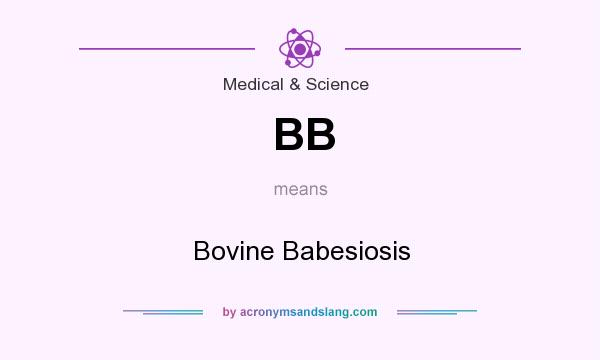 What does BB mean? It stands for Bovine Babesiosis