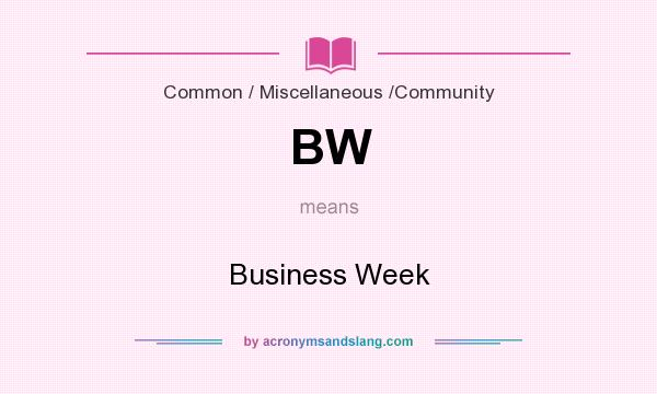 What does BW mean? It stands for Business Week