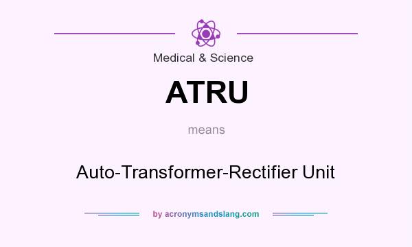 What does ATRU mean? It stands for Auto-Transformer-Rectifier Unit