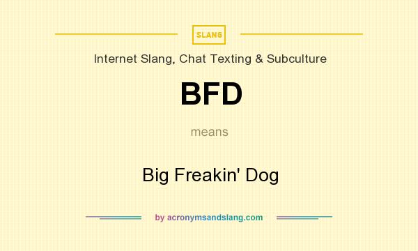 What does BFD mean? It stands for Big Freakin` Dog