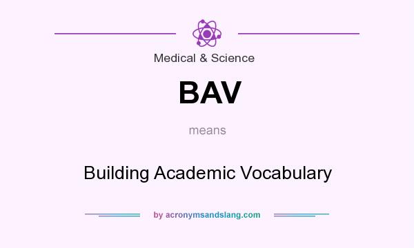 What does BAV mean? It stands for Building Academic Vocabulary