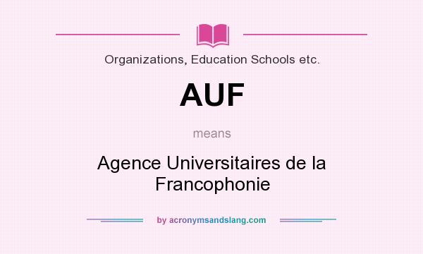 What does AUF mean? It stands for Agence Universitaires de la Francophonie