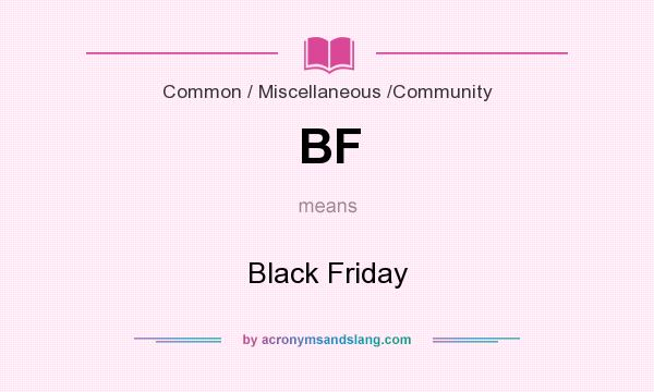 What does BF mean? It stands for Black Friday