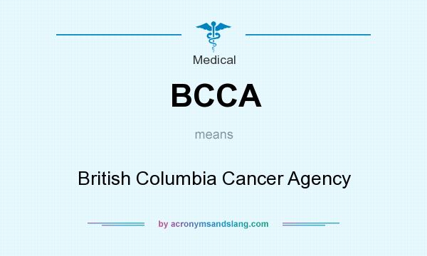 What does BCCA mean? It stands for British Columbia Cancer Agency