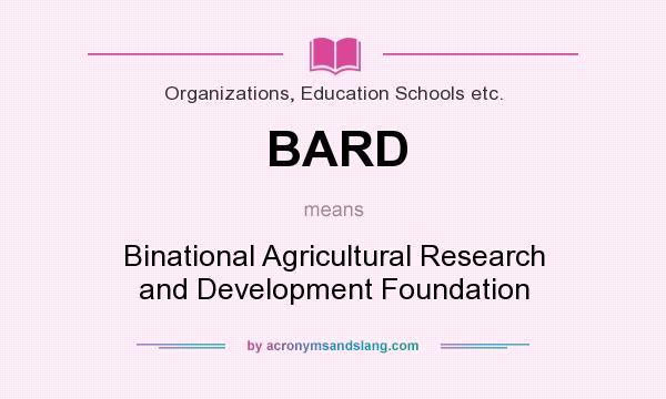 What does BARD mean? It stands for Binational Agricultural Research and Development Foundation