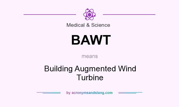What does BAWT mean? It stands for Building Augmented Wind Turbine