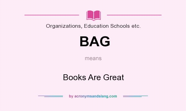 What does BAG mean? It stands for Books Are Great
