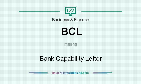 What does BCL mean? It stands for Bank Capability Letter