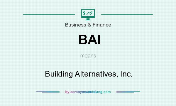 What does BAI mean? It stands for Building Alternatives, Inc.