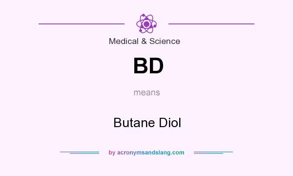 What does BD mean? It stands for Butane Diol