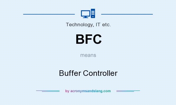 What does BFC mean? It stands for Buffer Controller
