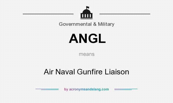 What does ANGL mean? It stands for Air Naval Gunfire Liaison