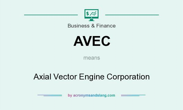 What does AVEC mean? It stands for Axial Vector Engine Corporation
