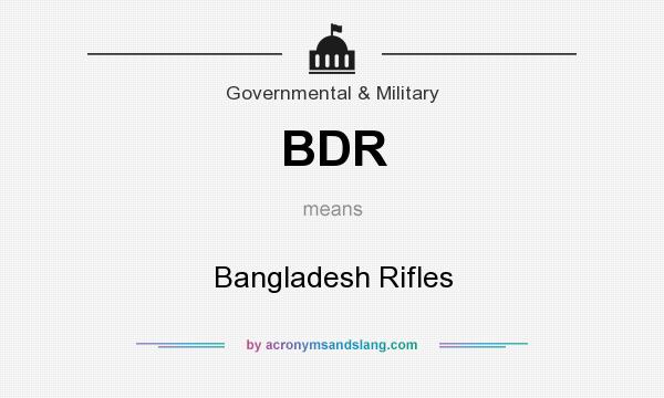 What does BDR mean? It stands for Bangladesh Rifles