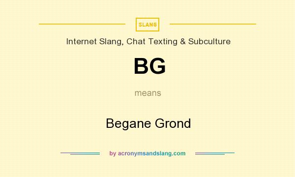 What does BG mean? It stands for Begane Grond