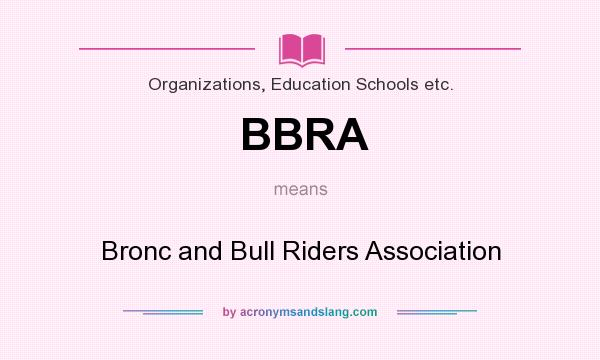 What does BBRA mean? It stands for Bronc and Bull Riders Association