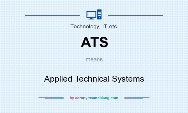 What does ATS mean? It stands for Applied Technical Systems