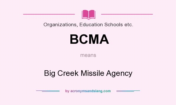 What does BCMA mean? It stands for Big Creek Missile Agency