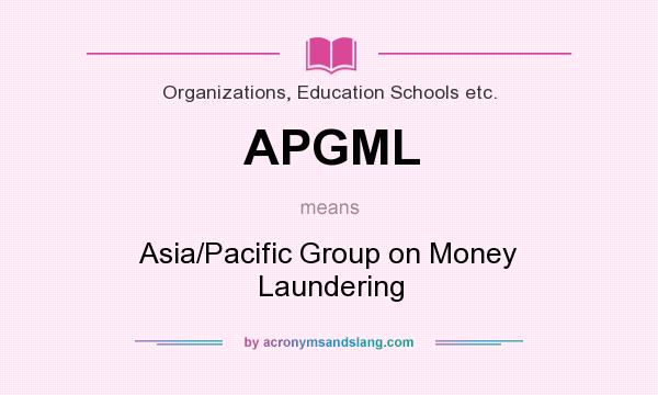 What does APGML mean? It stands for Asia/Pacific Group on Money Laundering