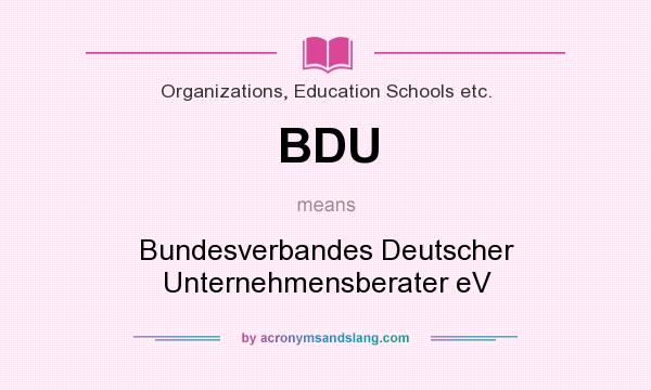 What does BDU mean? It stands for Bundesverbandes Deutscher Unternehmensberater eV