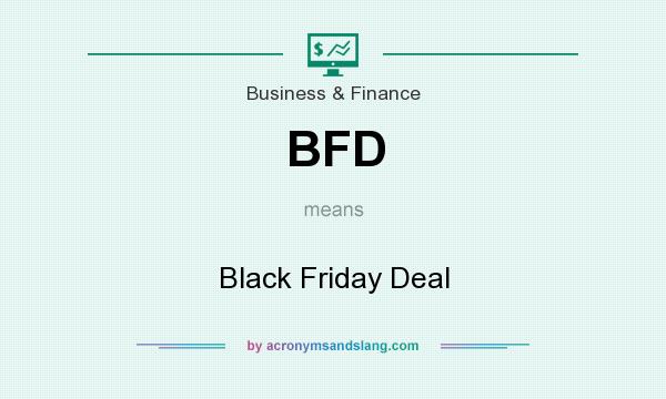 What does BFD mean? It stands for Black Friday Deal