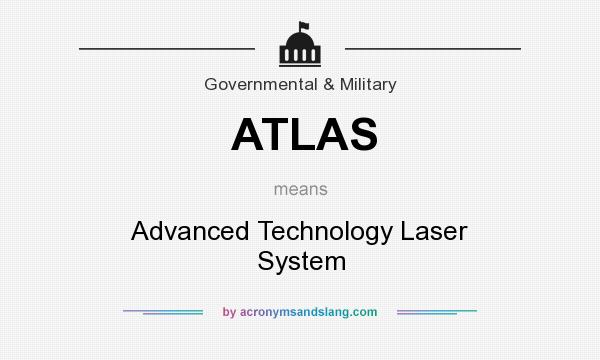 What does ATLAS mean? It stands for Advanced Technology Laser System