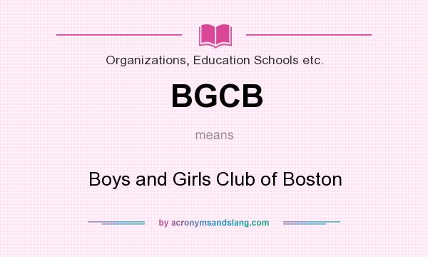 What does BGCB mean? It stands for Boys and Girls Club of Boston