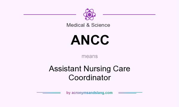 What does ANCC mean? It stands for Assistant Nursing Care Coordinator