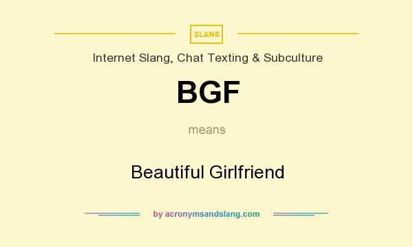 What does BGF mean? It stands for Beautiful Girlfriend