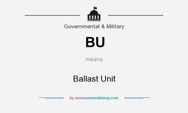 What does BU mean? It stands for Ballast Unit