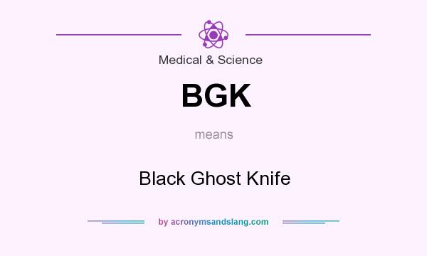 What does BGK mean? It stands for Black Ghost Knife
