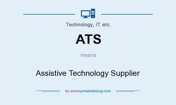 What does ATS mean? It stands for Assistive Technology Supplier