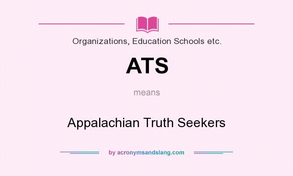 What does ATS mean? It stands for Appalachian Truth Seekers