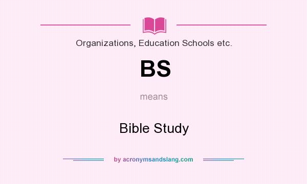 What does BS mean? It stands for Bible Study