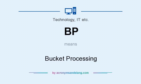What does BP mean? It stands for Bucket Processing