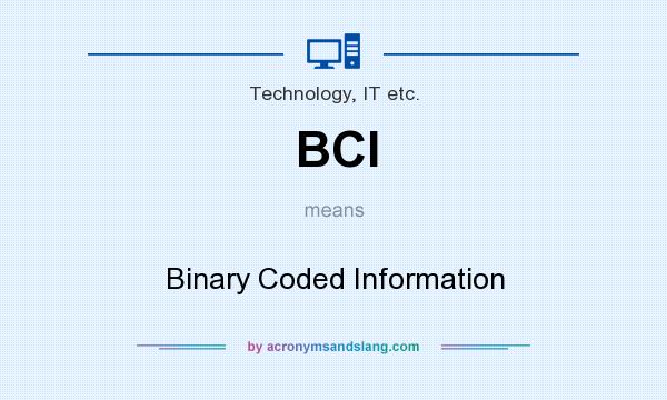 What does BCI mean? It stands for Binary Coded Information