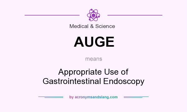 What does AUGE mean? It stands for Appropriate Use of Gastrointestinal Endoscopy
