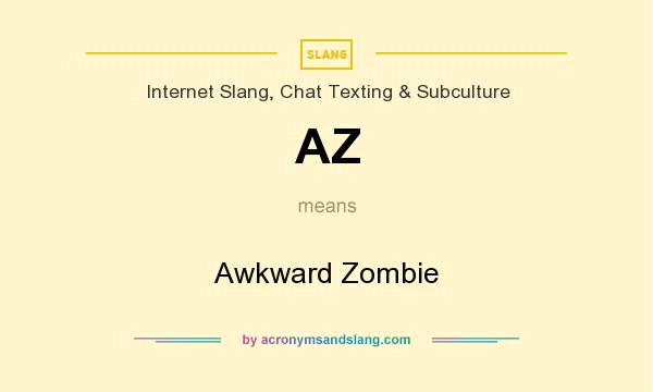 What does AZ mean? It stands for Awkward Zombie
