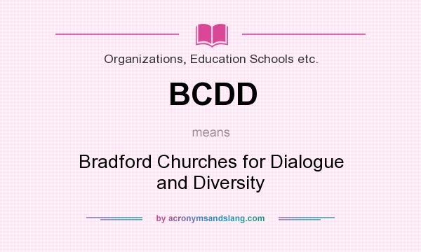 What does BCDD mean? It stands for Bradford Churches for Dialogue and Diversity