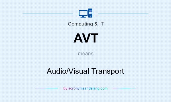 What does AVT mean? It stands for Audio/Visual Transport