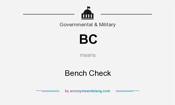 What does BC mean? It stands for Bench Check