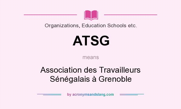 What does ATSG mean? It stands for Association des Travailleurs Sénégalais à Grenoble