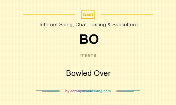 What does BO mean? It stands for Bowled Over
