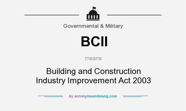 What does BCII mean? It stands for Building and Construction Industry Improvement Act 2003