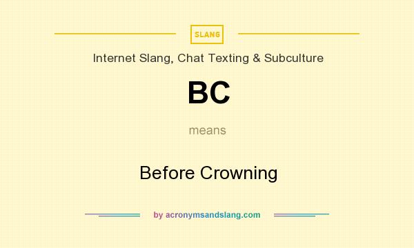What does BC mean? It stands for Before Crowning