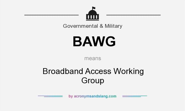 What does BAWG mean? It stands for Broadband Access Working Group