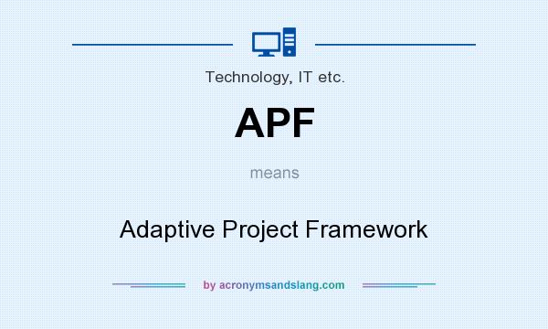 What does APF mean? It stands for Adaptive Project Framework