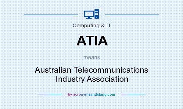 What does ATIA mean? It stands for Australian Telecommunications Industry Association