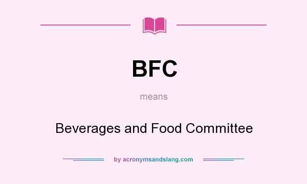 What does BFC mean? It stands for Beverages and Food Committee