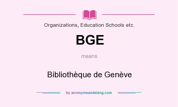 What does BGE mean? It stands for Bibliothèque de Genève